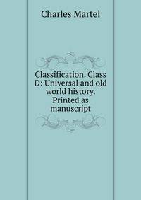 Classification. Class D: Universal and old world history. Printed as manuscript