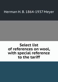 Select list of references on wool, with special reference to the tariff