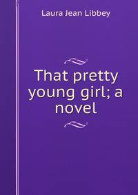 That pretty young girl; a novel