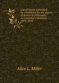 List of theses submitted by candidates for the degree of doctor of philosophy in Columbia University, 1872-1910
