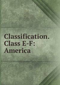 Classification. Class E-F: America