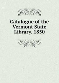 Catalogue of the Vermont State Library, 1850