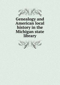 Genealogy and American local history in the Michigan state library