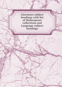 Literature subject headings with list of Shakespeare collections and Language subject headings