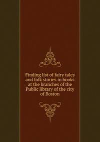 Finding list of fairy tales and folk stories in books at the branches of the Public library of the city of Boston