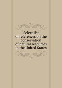 Select list of references on the conservation of natural resources in the United States