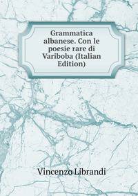 Grammatica albanese. Con le poesie rare di Variboba (Italian Edition)