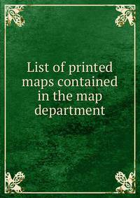 List of printed maps contained in the map department