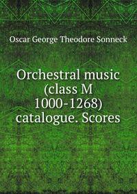 Orchestral music (class M 1000-1268) catalogue. Scores