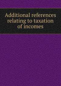 Additional references relating to taxation of incomes