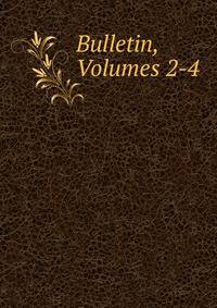 Bulletin, Volumes 2-4