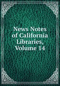 News Notes of California Libraries, Volume 14