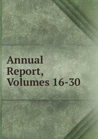 Annual Report, Volumes 16-30
