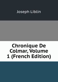 Chronique De Colmar, Volume 1 (French Edition)