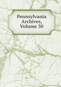 Pennsylvania Archives, Volume 30