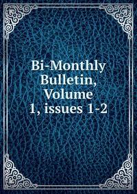 Bi-Monthly Bulletin, Volume 1, issues 1-2
