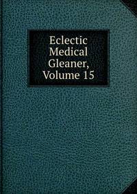 Eclectic Medical Gleaner, Volume 15