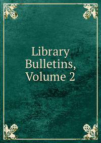 Library Bulletins, Volume 2