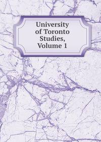 University of Toronto Studies, Volume 1