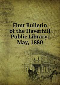 First Bulletin of the Haverhill Public Library: May, 1880