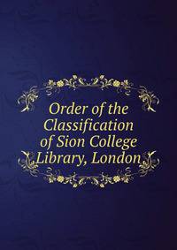 Order of the Classification of Sion College Library, London