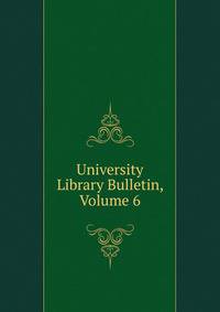 University Library Bulletin, Volume 6