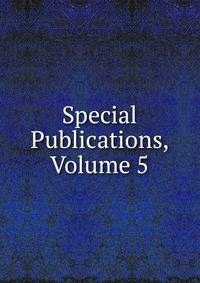 Special Publications, Volume 5