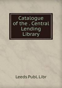 Catalogue of the . Central Lending Library