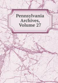 Pennsylvania Archives, Volume 27