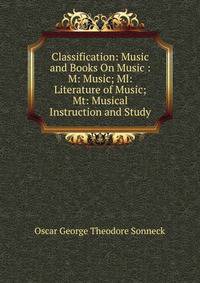 Classification: Music and Books On Music : M: Music; Ml: Literature of Music; Mt: Musical Instruction and Study