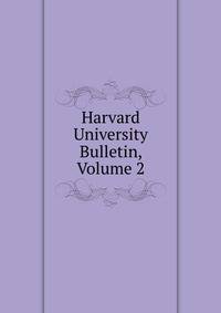 Harvard University Bulletin, Volume 2