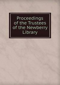 Proceedings of the Trustees of the Newberry Library