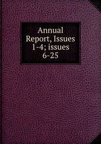 Annual Report, Issues 1-4; issues 6-25