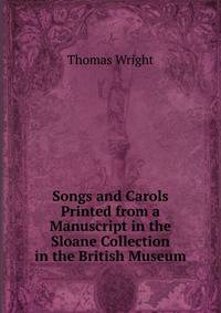 Songs and Carols Printed from a Manuscript in the Sloane Collection in the British Museum