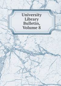University Library Bulletin, Volume 8