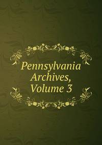 Pennsylvania Archives, Volume 3