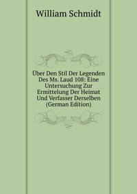 Uber Den Stil Der Legenden Des Ms. Laud 108: Eine Untersuchung Zur Ermittelung Der Heimat Und Verfasser Derselben (German Edition)