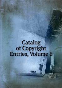 Catalog of Copyright Entries, Volume 6