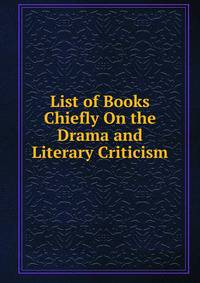 List of Books Chiefly On the Drama and Literary Criticism