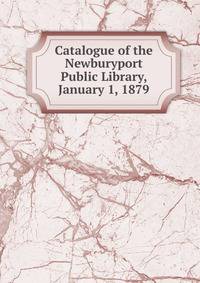 Catalogue of the Newburyport Public Library, January 1, 1879