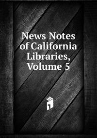 News Notes of California Libraries, Volume 5