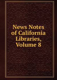 News Notes of California Libraries, Volume 8