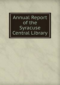 Annual Report of the Syracuse Central Library