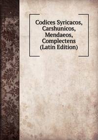 Codices Syricacos, Carshunicos, Mendaeos, Complectens (Latin Edition)