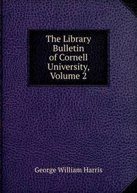 The Library Bulletin of Cornell University, Volume 2