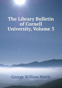 The Library Bulletin of Cornell University, Volume 3