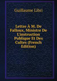 Lettre ? M. De Falloux, Ministre De L'instruction Publique Et Des Cultes (French Edition)