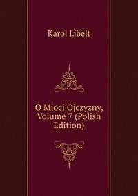 O Mioci Ojczyzny, Volume 7 (Polish Edition)