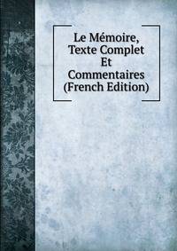 Le Memoire, Texte Complet Et Commentaires (French Edition)
