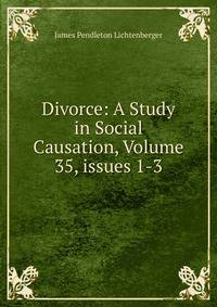 Divorce: A Study in Social Causation, Volume 35, issues 1-3
